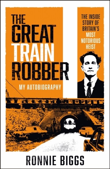 The Great Train Robber: My Autobiography : The Inside Story of Britains Most Notorious Heist (Paperback)