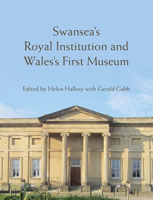Swansea’s Royal Institution and Wales’s First Museum (Hardcover)