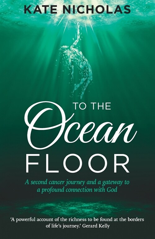 To the Ocean Floor : A second cancer journey and a gateway to a profound connection with God (Paperback)