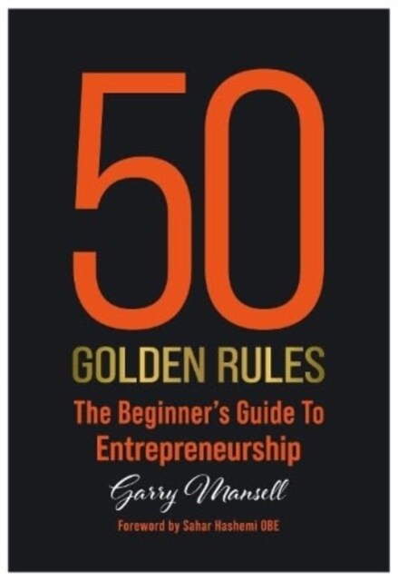 50 Golden Rules : The Beginners Guide To Entrepreneurship (Paperback)