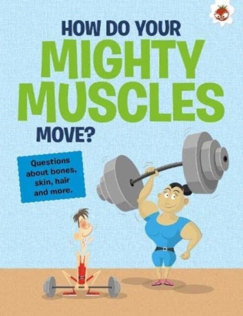 The Curious Kids Guide To The Human Body: HOW DO YOUR MIGHTY MUSCLES MOVE? : STEM (Paperback)