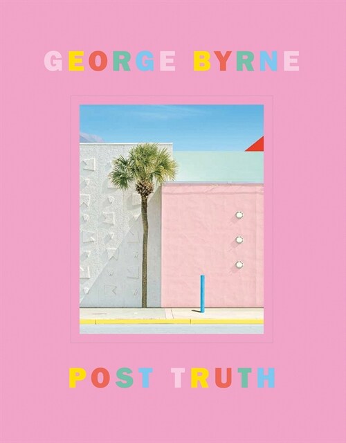 Post Truth: A Love Letter to Los Angeles Through the Lens of a Pastel Postmodernism (Hardcover)