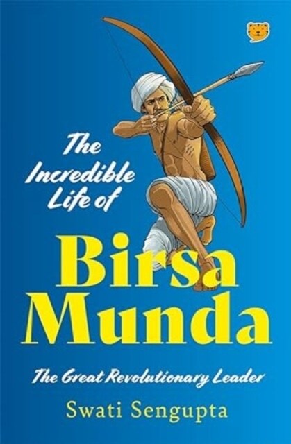 The Incredible Life of Birsa Munda : The Great Revolutionary Leader (Paperback)