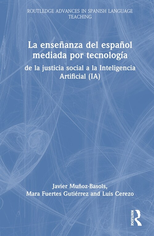 La ensenanza del espanol mediada por tecnologia : de la justicia social a la Inteligencia Artificial (IA) (Hardcover)