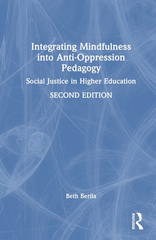 Integrating Mindfulness into Anti-Oppression Pedagogy : Social Justice in Higher Education (Hardcover, 2 ed)