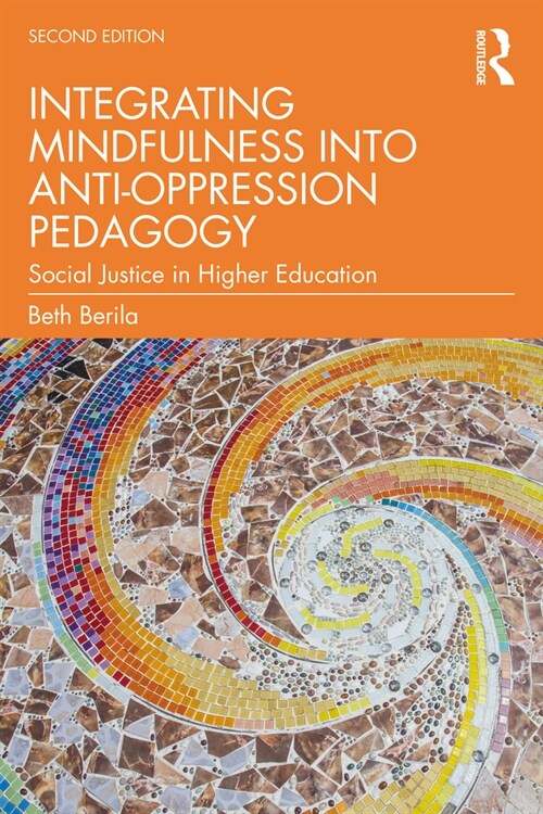 Integrating Mindfulness into Anti-Oppression Pedagogy : Social Justice in Higher Education (Paperback, 2 ed)