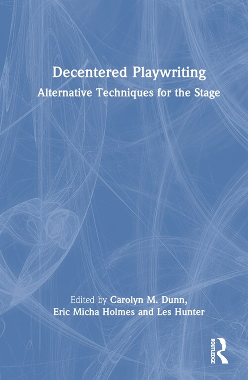 Decentered Playwriting : Alternative Techniques for the Stage (Hardcover)