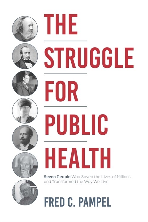 The Struggle for Public Health: Seven People Who Saved the Lives of Millions and Transformed the Way We Live (Hardcover)