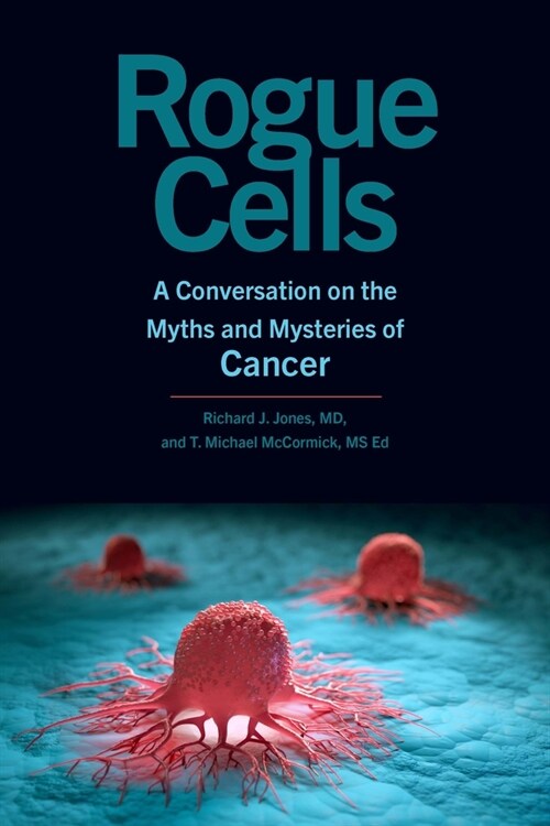 Rogue Cells: A Conversation on the Myths and Mysteries of Cancer (Hardcover)