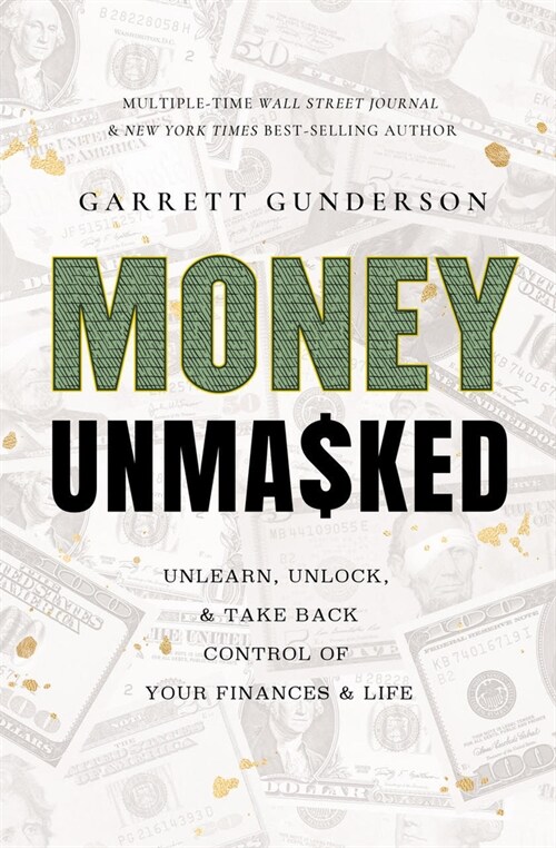 Money Unmasked: Unlearn, Unlock, and Take Back Control of Your Finances and Life (Hardcover)