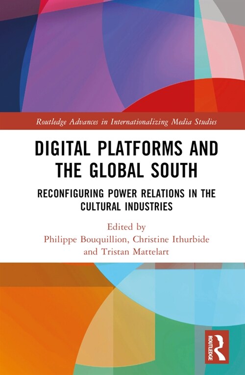 Digital Platforms and the Global South : Reconfiguring Power Relations in the Cultural Industries (Hardcover)