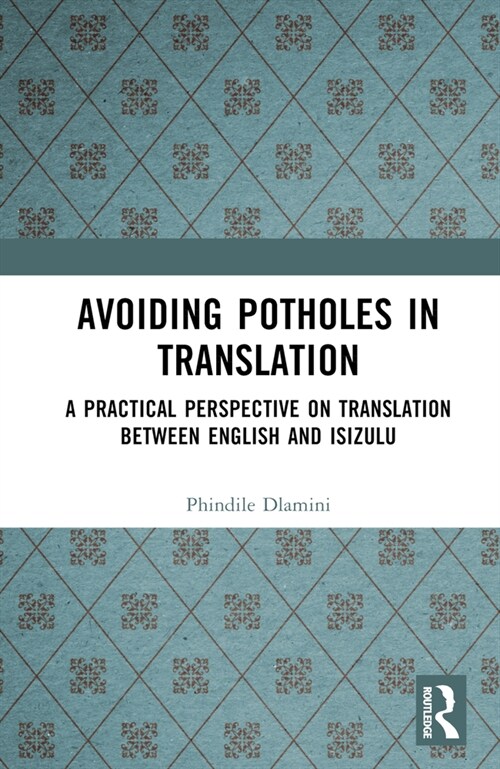 Avoiding Potholes in Translation : A Practical Perspective on Translation between English and isiZulu (Hardcover)