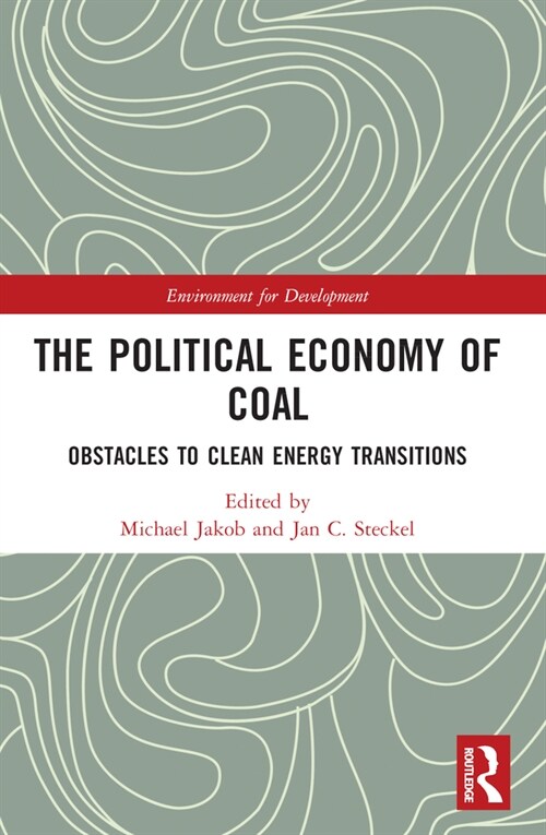 The Political Economy of Coal : Obstacles to Clean Energy Transitions (Paperback)