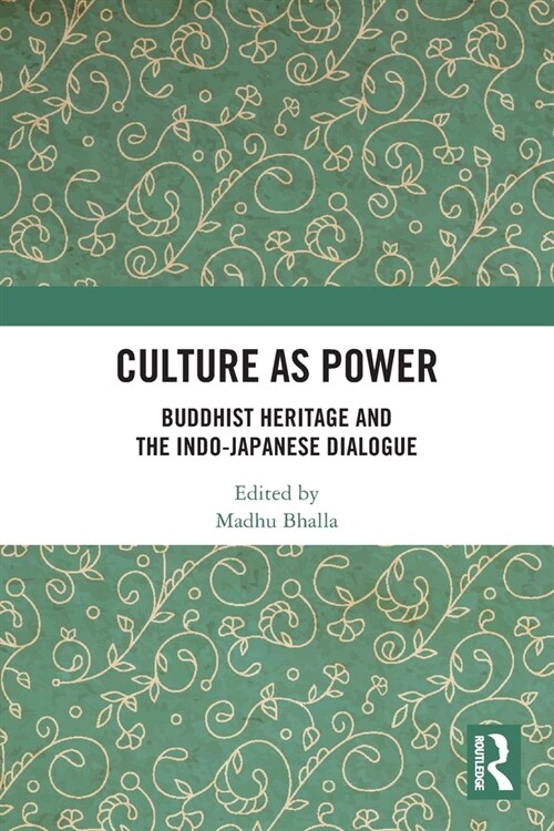 Culture as Power : Buddhist Heritage and the Indo-Japanese Dialogue (Paperback)