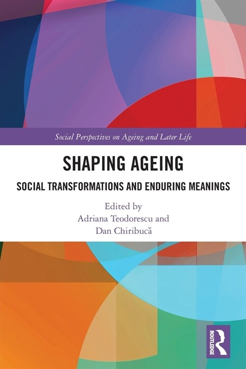 Shaping Ageing : Social Transformations and Enduring Meanings (Paperback)