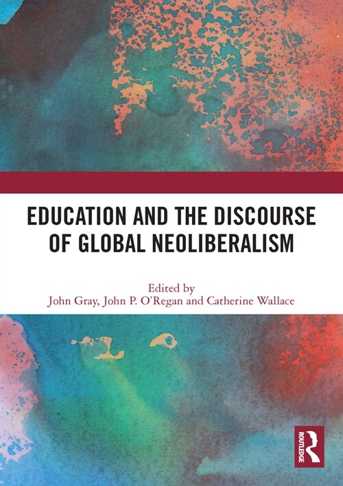 Education and the Discourse of Global Neoliberalism (Paperback, 1)