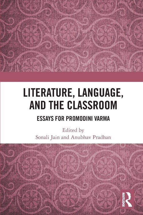 Literature, Language, and the Classroom : Essays for Promodini Varma (Paperback)