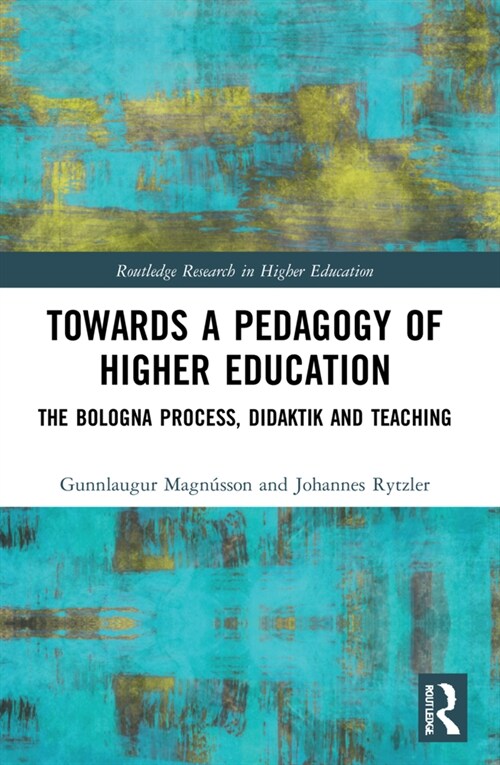 Towards a Pedagogy of Higher Education : The Bologna Process, Didaktik and Teaching (Paperback)