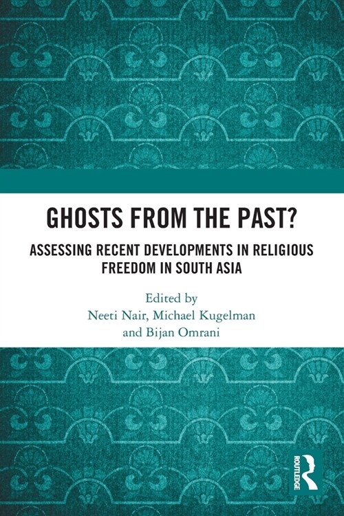 Ghosts From the Past? : Assessing Recent Developments in Religious Freedom in South Asia (Paperback)