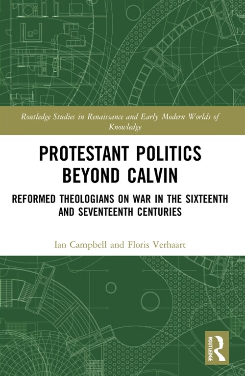 Protestant Politics Beyond Calvin : Reformed Theologians on War in the Sixteenth and Seventeenth Centuries (Paperback)