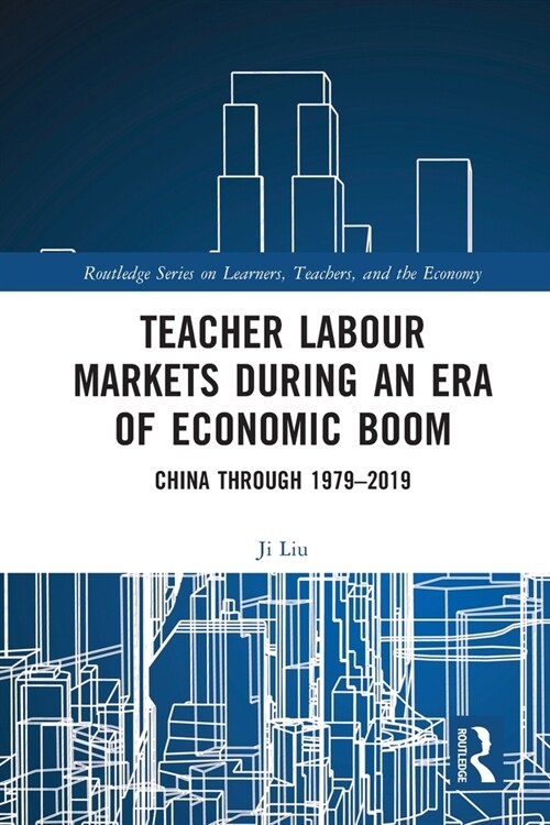 Teacher Labour Markets during an Era of Economic Boom : China through 1979–2019 (Paperback)