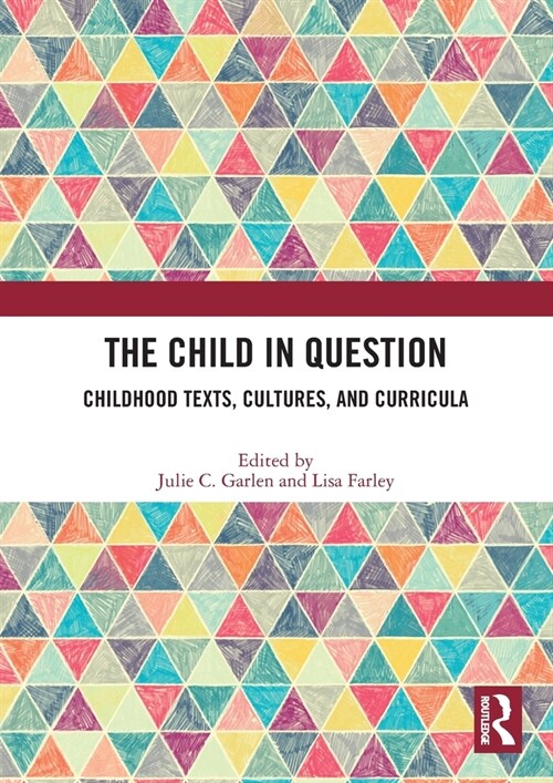 The Child in Question : Childhood Texts, Cultures, and Curricula (Paperback)