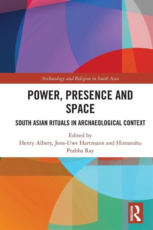 Power, Presence and Space : South Asian Rituals in Archaeological Context (Paperback)