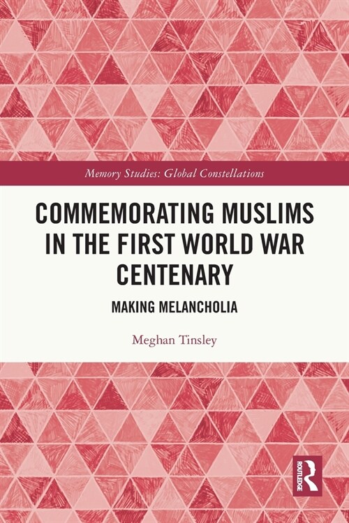 Commemorating Muslims in the First World War Centenary : Making Melancholia (Paperback)