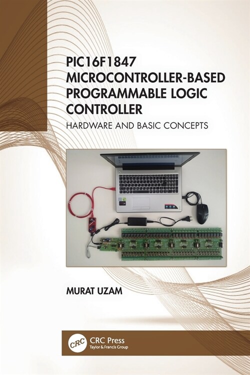 PIC16F1847 Microcontroller-Based Programmable Logic Controller : Hardware and Basic Concepts (Paperback)