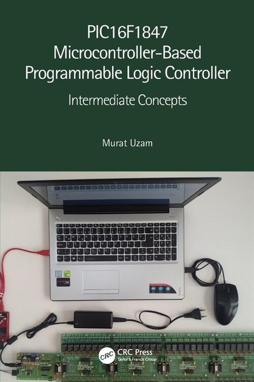 PIC16F1847 Microcontroller-Based Programmable Logic Controller : Intermediate Concepts (Paperback)