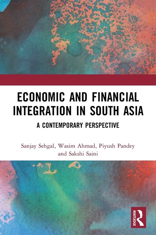 Economic and Financial Integration in South Asia : A Contemporary Perspective (Paperback)