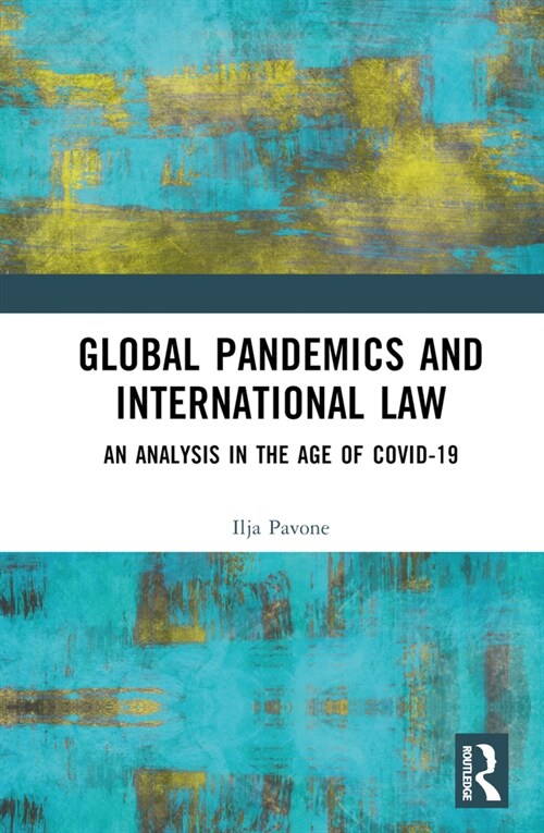 Global Pandemics and International Law : An Analysis in the Age of Covid-19 (Hardcover)