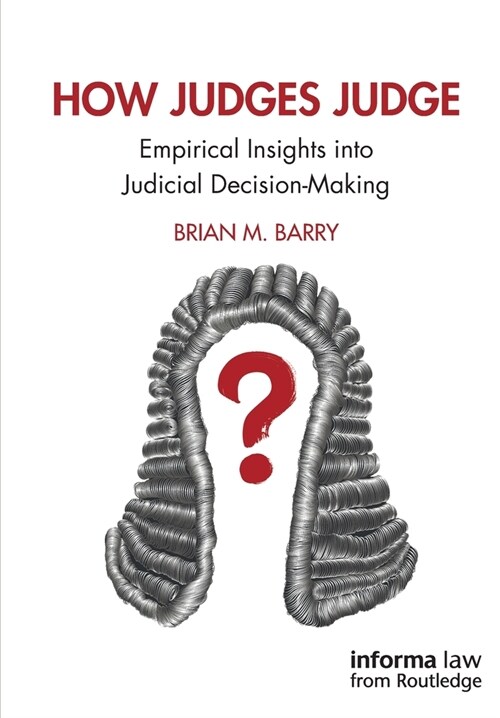How Judges Judge : Empirical Insights into Judicial Decision-Making (Paperback)
