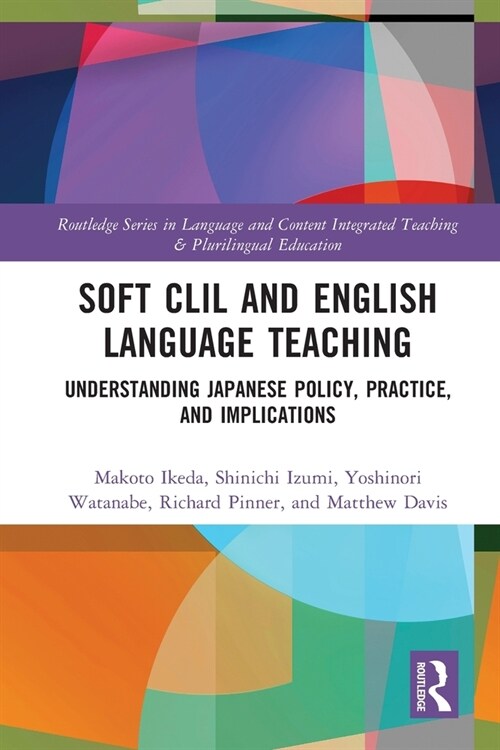 Soft CLIL and English Language Teaching : Understanding Japanese Policy, Practice and Implications (Paperback)