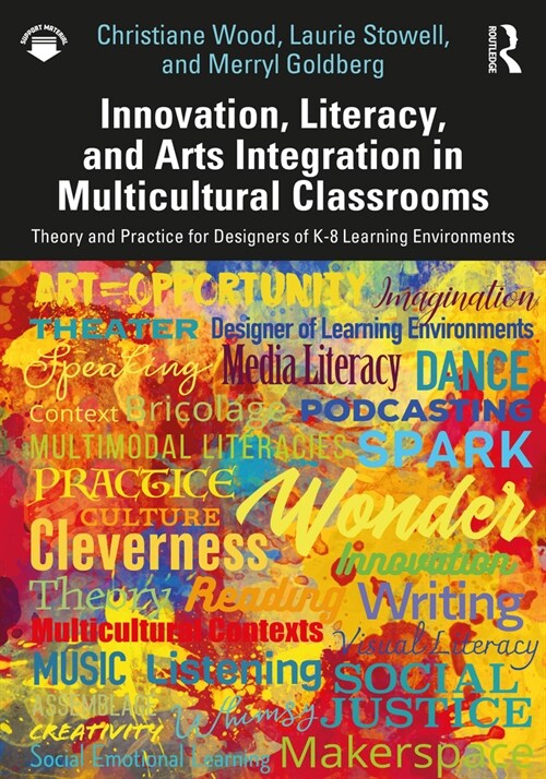 Innovation, Literacy, and Arts Integration in Multicultural Classrooms : Theory and Practice for Designers of K-8 Learning Environments (Paperback)