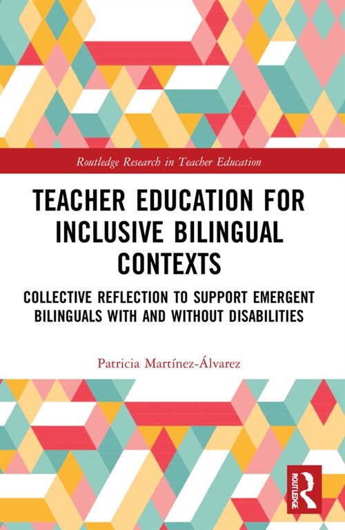 Teacher Education for Inclusive Bilingual Contexts : Collective Reflection to Support Emergent Bilinguals with and without Disabilities (Paperback)