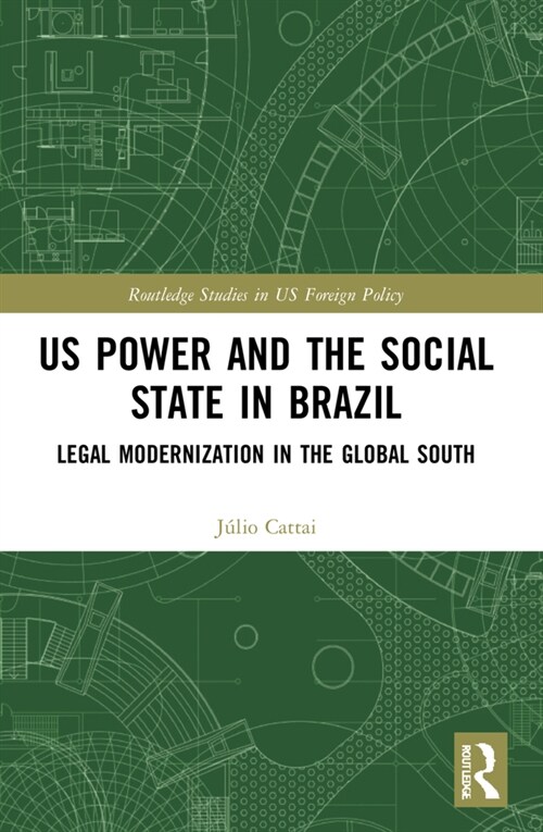 U.S. Power and the Social State in Brazil : Legal Modernization in the Global South (Paperback)