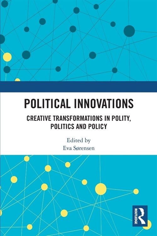 Political Innovations : Creative Transformations in Polity, Politics and Policy (Paperback)