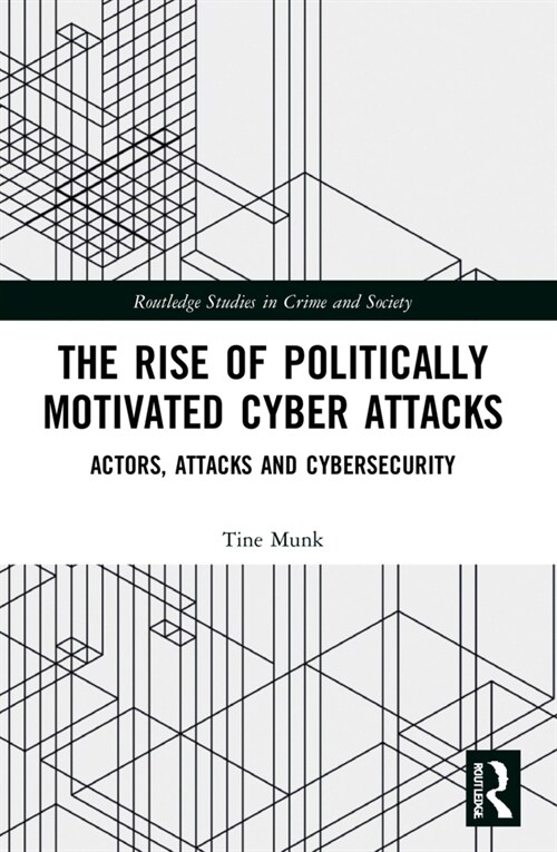 The Rise of Politically Motivated Cyber Attacks : Actors, Attacks and Cybersecurity (Paperback)