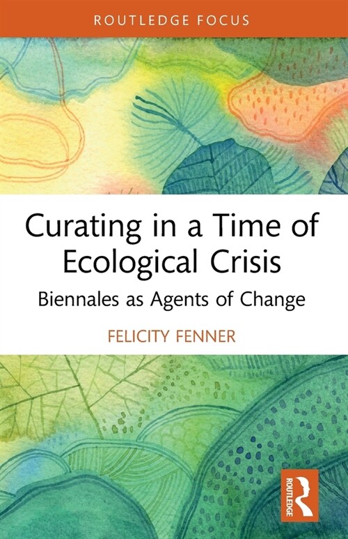 Curating in a Time of Ecological Crisis : Biennales as Agents of Change (Paperback)