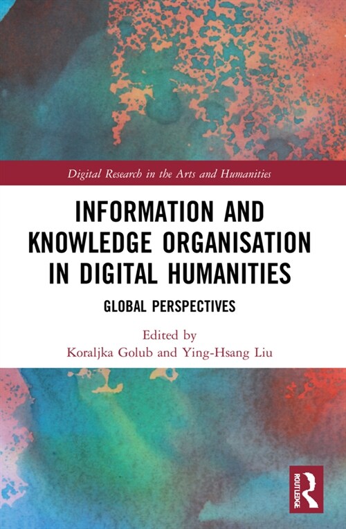 Information and Knowledge Organisation in Digital Humanities : Global Perspectives (Paperback)