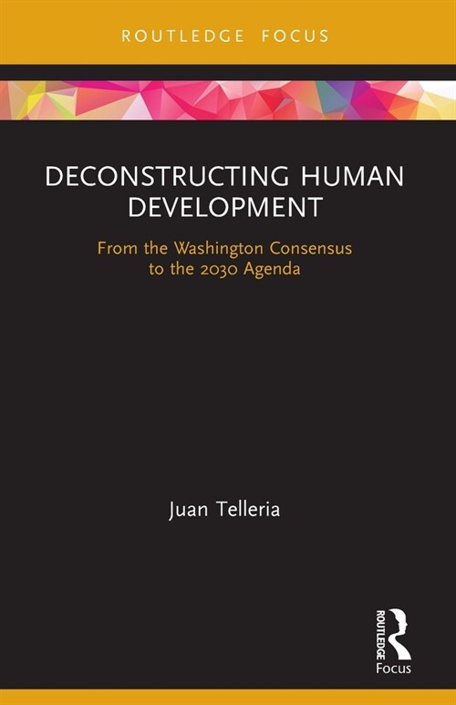 Deconstructing Human Development : From the Washington Consensus to the 2030 Agenda (Paperback)