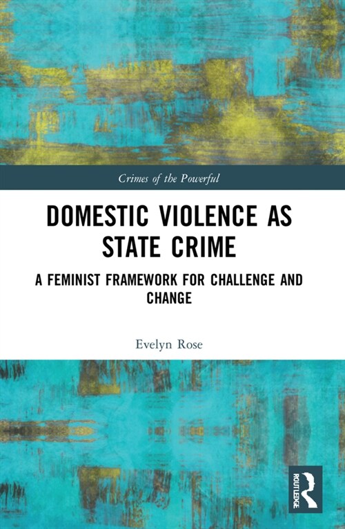 Domestic Violence as State Crime : A Feminist Framework for Challenge and Change (Paperback)