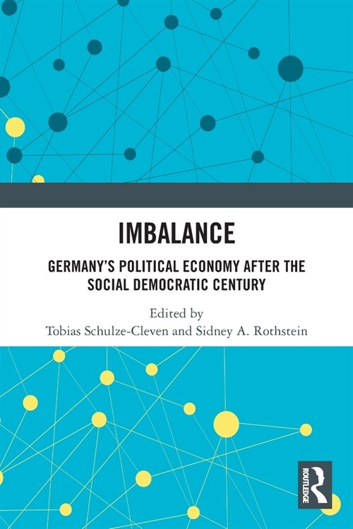 Imbalance : Germany’s Political Economy after the Social Democratic Century (Paperback)