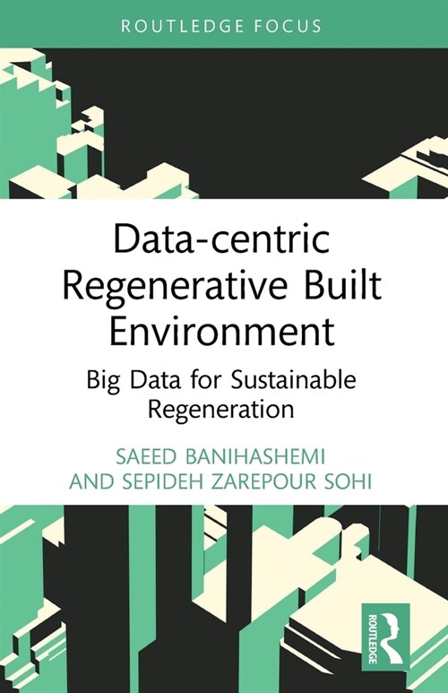 Data-centric Regenerative Built Environment : Big Data for Sustainable Regeneration (Paperback)