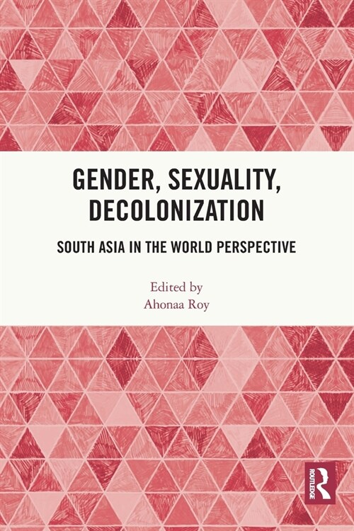 Gender, Sexuality, Decolonization : South Asia in the World Perspective (Paperback)