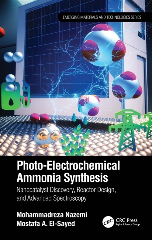 Photo-Electrochemical Ammonia Synthesis : Nanocatalyst Discovery, Reactor Design, and Advanced Spectroscopy (Paperback)
