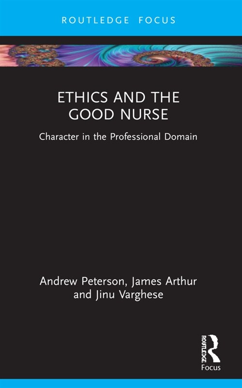 Ethics and the Good Nurse : Character in the Professional Domain (Paperback)
