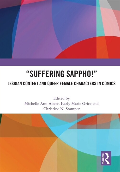 “Suffering Sappho!” : Lesbian Content and Queer Female Characters in Comics (Paperback)