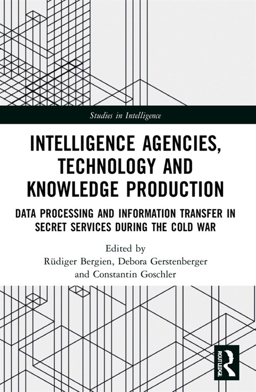 Intelligence Agencies, Technology and Knowledge Production : Data Processing and Information Transfer in Secret Services during the Cold War (Paperback)